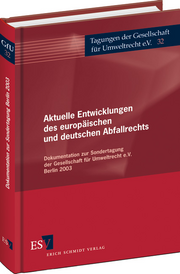 Aktuelle Entwicklungen des europäischen und deutschen Abfallrechts &ndash; Dokumentation zur Sondertagung der Gesellschaft für Umweltrecht e.V. Berlin 2003