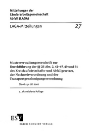 LAGA-Mitteilung 27 &ndash; Musterverwaltungsvorschrift zur Durchführung der §§ 25 Abs. 2, 42-47, 49 und 51 des Kreislaufwirtschafts- und Abfallgesetzes, der Nachweisverordnung und der Transportgenehmigungsverordnung
Stand: 19.08.2002