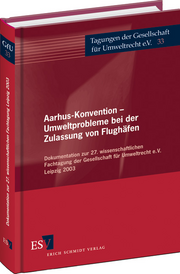 Aarhus-Konvention - Umweltprobleme bei der Zulassung von Flughäfen &ndash; Dokumentation zur 27. wissenschaftlichen Fachtagung der Gesellschaft für Umweltrecht e.V. Leipzig 2003