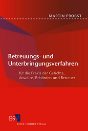 Betreuungs- und Unterbringungsverfahren &ndash; für die Praxis der Gerichte, Anwälte, Behörden und Betreuer