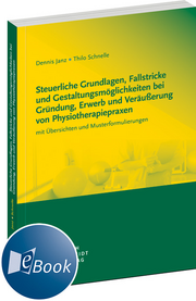 Steuerliche Grundlagen, Fallstricke und Gestaltungsmöglichkeiten bei Gründung, Erwerb und Veräußerung von Physiotherapiepraxen