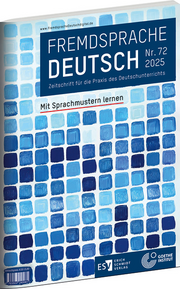 Fremdsprache Deutsch 
Heft 72 (2025): Mit Sprachmustern lernen – Zeitschrift für die Praxis des Deutschunterrichts
