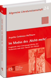 Im Modus des ‚Nicht-mehr‘ – Fragmente einer Literaturgeschichte des Verlorenen und einer Theorie der Fiktion