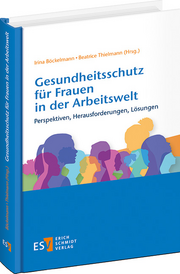 Gesundheitsschutz für Frauen in der Arbeitswelt &ndash; Perspektiven, Herausforderungen, Lösungen