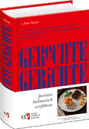 Gerechte Gerichte &ndash; Ein Kochbuch für Juristinnen und Juristen und andere Interessierte mit ausführlicher und geprüfter Genusssammlung